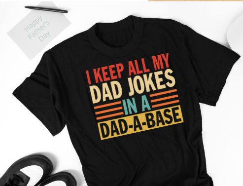 I keep all my jokes in a dad-a-base